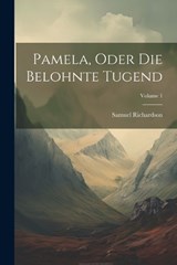 Pamela, Oder Die Belohnte Tugend; Volume 1 - Samuel Richardson - 9781021258359