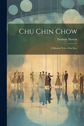 Chu Chin Chow; a Musical Tale of the East