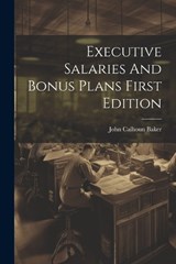 Executive Salaries And Bonus Plans First Edition - John Calhoun Baker - 9781021261830