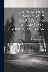 Journal Of A Missionary Journey Into Arabia Felix, Undertaken In 1856 - Henry Aaron Stern - 9781021262776