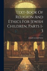 Text-book Of Religion And Ethics For Jewish Children, Parts 1-3 - Joseph Leonard Levy - 9781021262899
