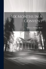 Six Months In A Convent - Rebecca Theresa Reed - 9781021263247