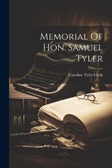Memorial Of Hon. Samuel Tyler [microform] - Caroline Tyler Clark - 9781021265197
