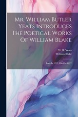 Mr. William Butler Yeats Introduces The Poetical Works Of William Blake - William Blake - 9781021265630
