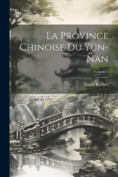 La Province Chinoise Du Yün-Nan; Volume 1
