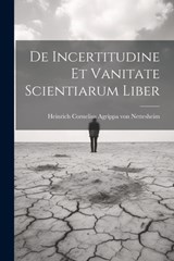De Incertitudine Et Vanitate Scientiarum Liber - Heinrich Cornelius Agrippa Von Nettes - 9781021279842