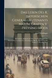 Das Leben Des K. Bayerischen Generallieutenants Maxim. Grafen V. Preysing-moos