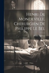 Henri De Mondeville, Chirurgien De Philippe Le Bel