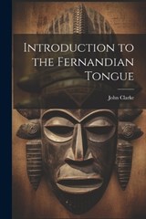 Introduction to the Fernandian Tongue - John Clarke - 9781021284013