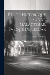 Étude Historique Sur St. Galactoire, Évèque De Lescar