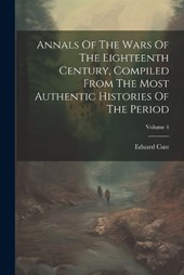 Annals Of The Wars Of The Eighteenth Century, Compiled From The Most Authentic Histories Of The Period; Volume 4