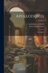 Apollodorus - Apollodorus Of Athens ; James George Frazer - 9781021292773