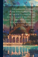 Grammaire Turque D'une Toute Nouvelle Méthode D'apprendre Cette Langue En Peu De Semaines, Avec Un Vocabulaire Enrichi D'anédotes -  - 9781021292902