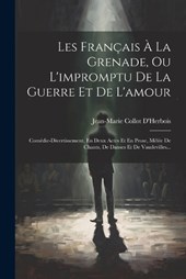 Les Français À La Grenade, Ou L'impromptu De La Guerre Et De L'amour