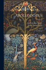 Apollodorus - Apollodorus Of Athens ; James George Frazer - 9781021295835