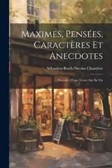 Maximes, Pensées, Caractères Et Anecdotes - Sébastien-Roch-Nicolas Chamfort - 9781021301758