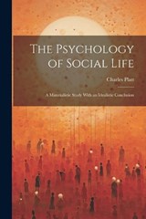 The Psychology of Social Life; a Materialistic Study With an Idealistic Conclusion - Charles Platt - 9781021303813