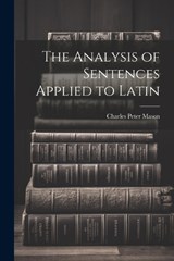 The Analysis of Sentences Applied to Latin - Charles Peter Mason - 9781021306845