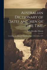 Australian Dictionary of Dates and Men of the Time - John Henniker Heaton - 9781021308849