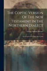 The Coptic Version Of The New Testament In The Northern Dialect - George William Horner - 9781021312709