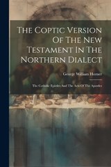 The Coptic Version Of The New Testament In The Northern Dialect - George William Horner - 9781021312945