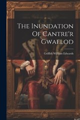 The Inundation Of Cantre'r Gwaelod - Griffith William Edwards - 9781021313386