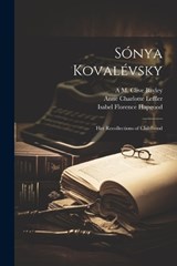 Sónya Kovalévsky; her Recollections of Childhood - Isabel Florence Hapgood ; Anne Charlotte Leffler ; Lily Wolffsohn - 9781021314642