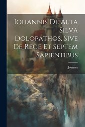 Iohannis de Alta Silva Dolopathos, Sive De Rege et Septem Sapientibus