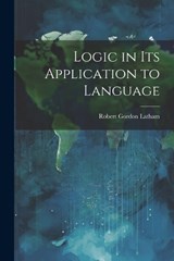 Logic in Its Application to Language - Robert Gordon Latham - 9781021319524
