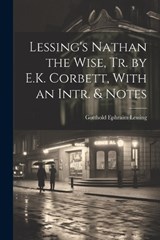 Lessing's Nathan the Wise, Tr. by E.K. Corbett, With an Intr. & Notes - Gotthold Ephraim Lessing - 9781021321718