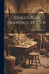 Child's Play, 17 Drawings, by E.V.B - Eleanor Vere Boyle - 9781021321992