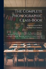 The Complete Phonographic Class-Book - Stephen Pearl Andrews ; Augustus French Boyle - 9781021324306