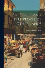 Big People and Little People of Other Lands - Edward Richard Shaw - 9781021326645