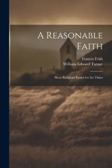 A Reasonable Faith - Francis Frith ; William Edward Turner - 9781021332097