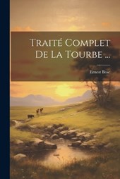 Traité Complet De La Tourbe ...