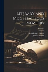 Literary and Miscellaneous Memoirs; Volume 4 - Joseph Cradock ; John Bowyer Nichols - 9781021342515