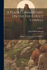 A Plain Commentary On the Four Holy Gospels - John William Burgon - 9781021355935