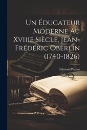 Un Éducateur Moderne Au Xviiie Siècle, Jean-Frédéric Oberlin (1740-1826)