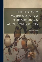 The History, Work & Aims of the Michigan Audubon Society