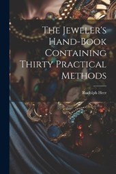The Jeweler's Hand-Book Containing Thirty Practical Methods