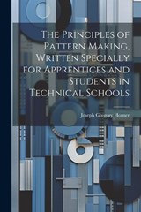 The Principles of Pattern Making, Written Specially for Apprentices and Students in Technical Schools - Joseph Gregory Horner - 9781021389725