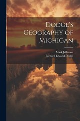 Dodge's Geography of Michigan - Richard Elwood Dodge ; Mark Jefferson - 9781021400390