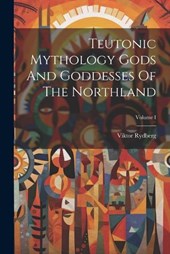 Teutonic Mythology Gods And Goddesses Of The Northland; Volume I