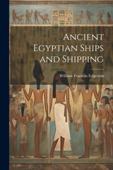 Ancient Egyptian Ships and Shipping - William Franklin Edgerton - 9781021404596