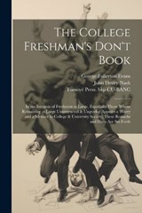 The College Freshman's Don't Book; in the Interests of Freshmen at Large, Especially Those Whose Remaining at Large Uninstructed & Unguided Appears a Worry and a Menace to College & University Society - John Henry Nash ; George Fullerton Evans ; Tomoyé Press Bkp Cu-Banc - 9781021405104