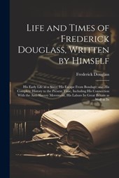 Life and Times of Frederick Douglass, Written by Himself