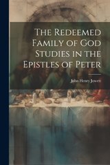 The Redeemed Family of God Studies in the Epistles of Peter - John Henry Jowett - 9781021415424