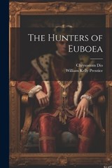 The Hunters of Euboea - Chrysostom Dio ; William Kelly Prentice - 9781021416544