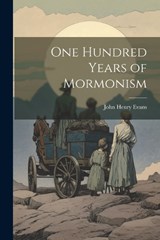 One Hundred Years of Mormonism - John Henry Evans - 9781021419316