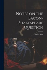 Notes on the Bacon-Shakespeare Question - Charles Allen - 9781021419385